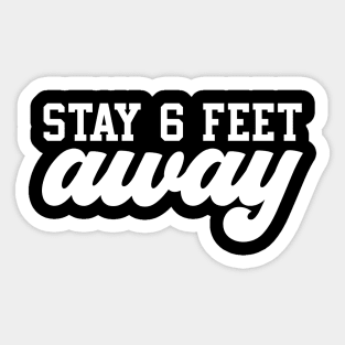 Stay 6 Feet Away Sticker